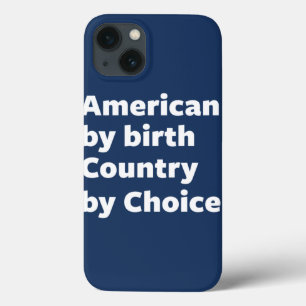 American by Birth, Country by Choice iPhone 13 Case