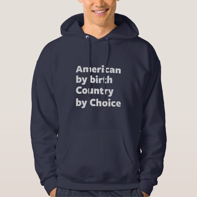 American by Birth, Country by Choice Hoodie (Front)