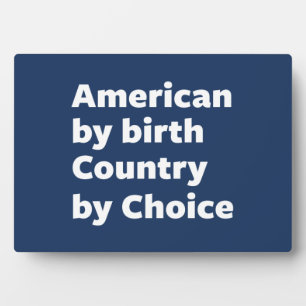 American by Birth, Country by Choice Plaque