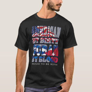 American By Birth Cuban By Blood Proud To Be Both T-Shirt