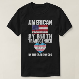 American By Birth Transgender By The Grace Of God  T-Shirt