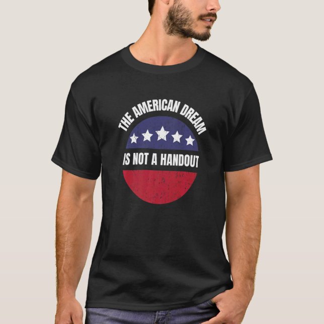 American Dream Not Handout Conservative Republican T-Shirt (Front)