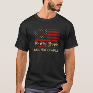 American Flag 1776 Flag We The People I Will Not C T-Shirt