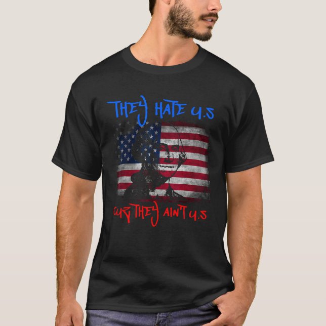 American Flag 4th of July hey Hate Us Cuz They Ain T-Shirt (Front)