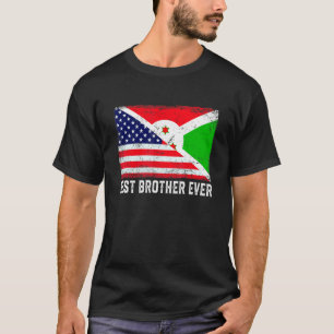 American Flag & Burundi Flag Best Brother Ever Fam T-Shirt