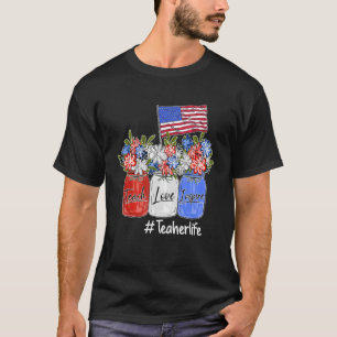 American Flag Flowers Mason Jar Teacher Life 4th O T-Shirt