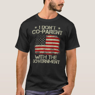 American Flag I Don’T Coparent With The Government T-Shirt