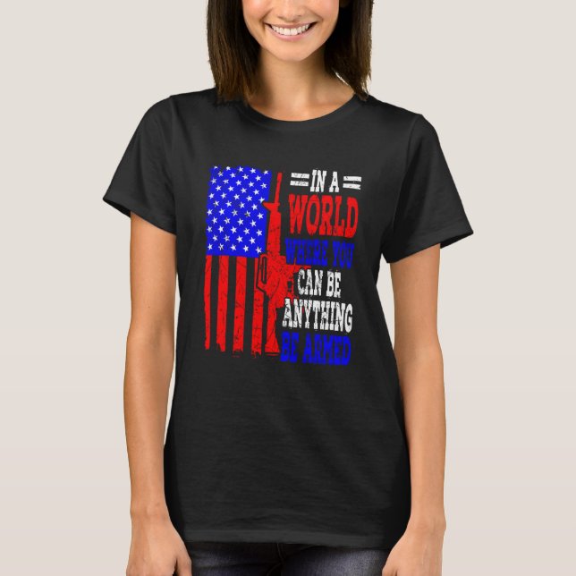 American Flag In A World Where You Can Be Anything T-Shirt (Front)