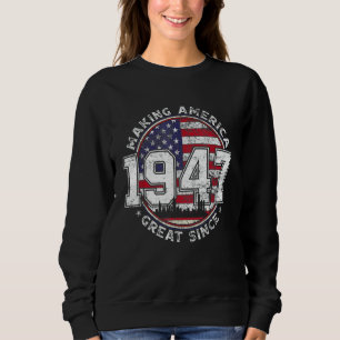 American Flag Making America Great Since 1947 Born Sweatshirt