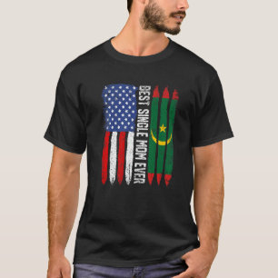 American Flag & Mauritania Flag Best Single Mom Ev T-Shirt