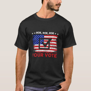 American Flag Roe Roe Roe Your Vote For Women, T-Shirt