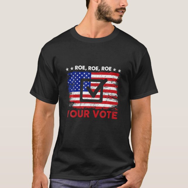 American Flag Roe Roe Roe Your Vote For Women, T-Shirt (Front)