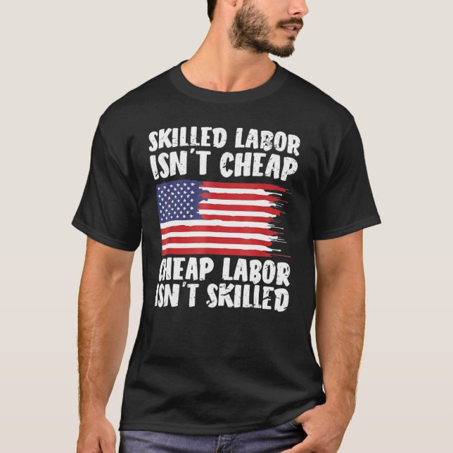 American Flag Skilled Labor Isn't Cheap Labor Day T-Shirt (Front)