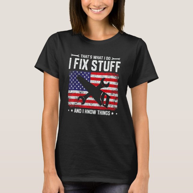 American Flag That's What I Do I Fix Stuff And I K T-Shirt (Front)