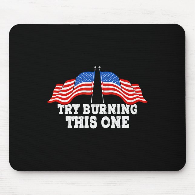 American Flag Try Burning This One Independence Da Mouse Pad (Front)