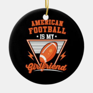 American Football Is My Girlfriend Ceramic Ornament