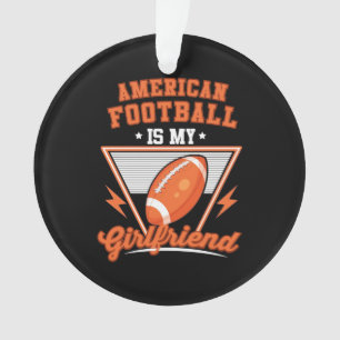 American Football Is My Girlfriend Ornament