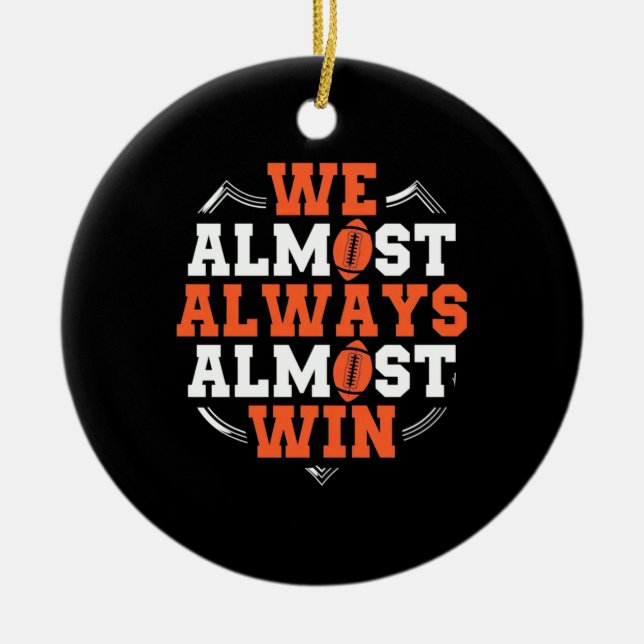 American Football We Almost Win Ceramic Ornament (Front)