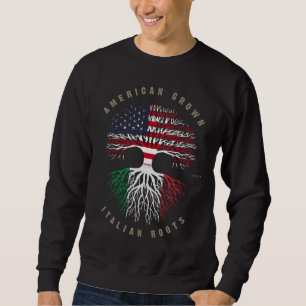 American Grown Italian Roots Italy Flag Sweatshirt