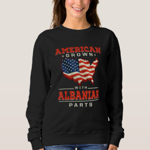 American Grown with Albanian Parts Patriotic Alban Sweatshirt