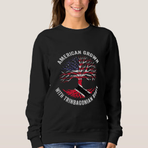 American Grown With Trinbagonian Roots Trinidad An Sweatshirt