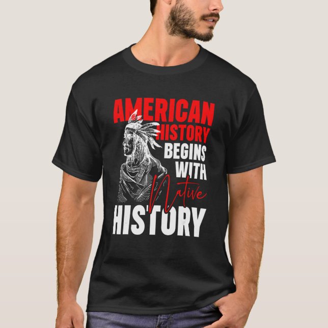 American History Begins With Native History T-Shirt (Front)