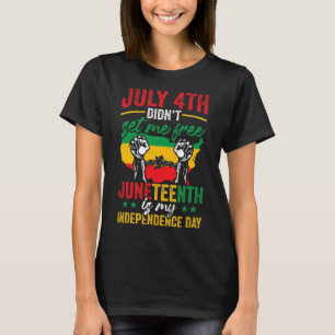 American Juneteenth Is My Independence Day T-Shirt