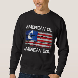 American Oil American Soil Flag Pride Sweatshirt