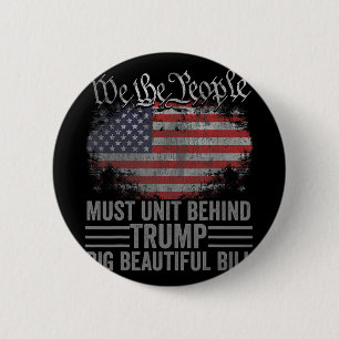 American People Must Unit Behind Trump Big Beautif 2 Inch Round Button
