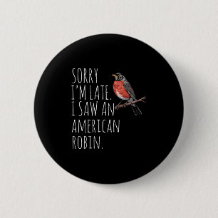 American Robin Bird Watching Lover Funny Sarcastic 2 Inch Round Button