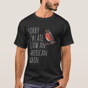 American Robin Bird Watching Lover Funny Sarcastic T-Shirt