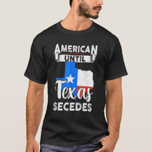 American Until Texas Secedes Usa Flag 4th Of July  T-Shirt