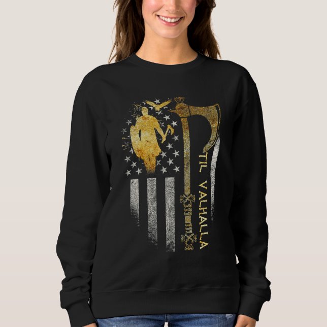 American Viking Axe Flag  Til Valhalla  Norse Myth Sweatshirt (Front)