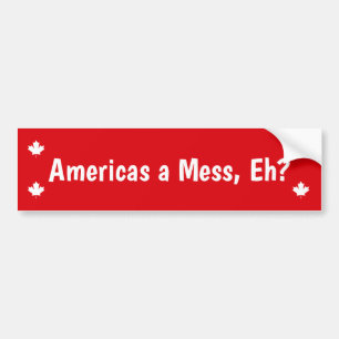 Americas a Mess, Eh? Funny Political Bumper Sticker