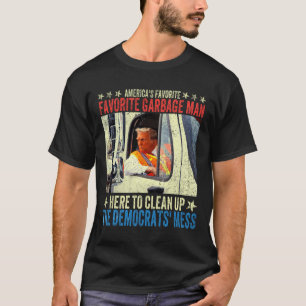 America's Favourite Garbage Man Trump Rides In Gar T-Shirt