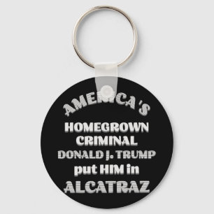 America's Homegrown Criminal D. Trump Put Him In A Keychain