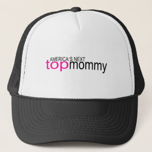 Americas Next Top Mommy Trucker Hat