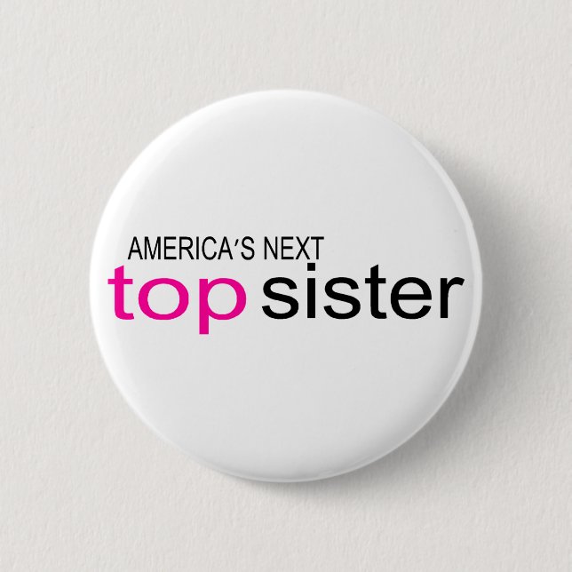 Americas Next Top Sister 2 Inch Round Button (Front)