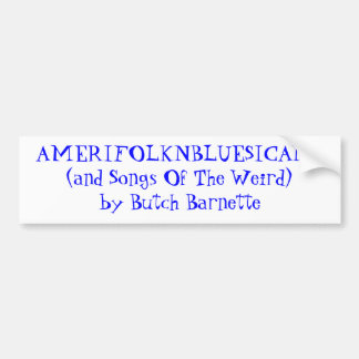 AMERIFOLKNBLUESICANA(and Songs Of The Weird)by ... Bumper Sticker