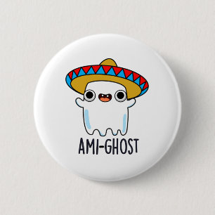 Ami-ghost Funny Halloween Mexican Ghost Pun  2 Inch Round Button