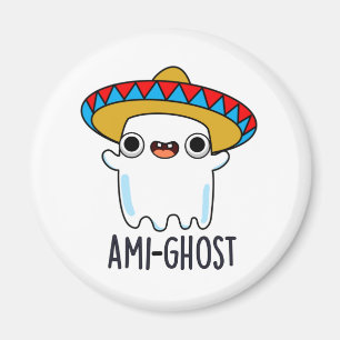 Ami-ghost Funny Halloween Mexican Ghost Pun Magnet