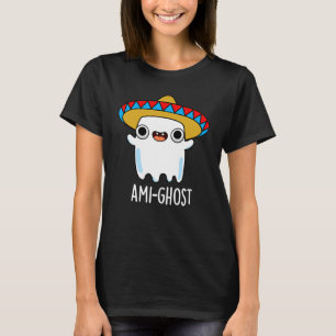 Ami-ghost Funny Mexican Ghost Pun Dark BG T-Shirt