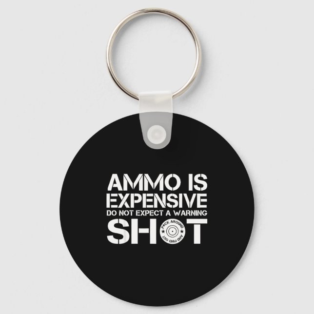 Ammo Is Expensive Do Not Expect A Warning Shot  Keychain (Front)
