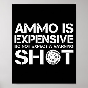 Ammo Is Expensive Do Not Expect A Warning Shot  Poster