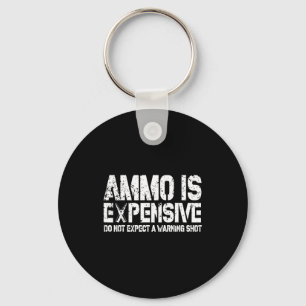 Ammo Is Expensive Do Not Expect A Warning Shot Usa Keychain
