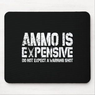 Ammo Is Expensive Do Not Expect A Warning Shot Usa Mouse Pad