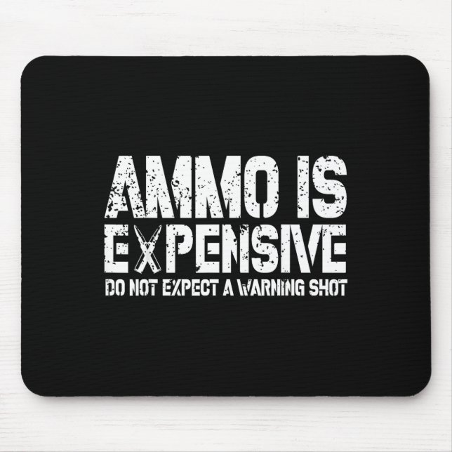 Ammo Is Expensive Do Not Expect A Warning Shot Usa Mouse Pad (Front)