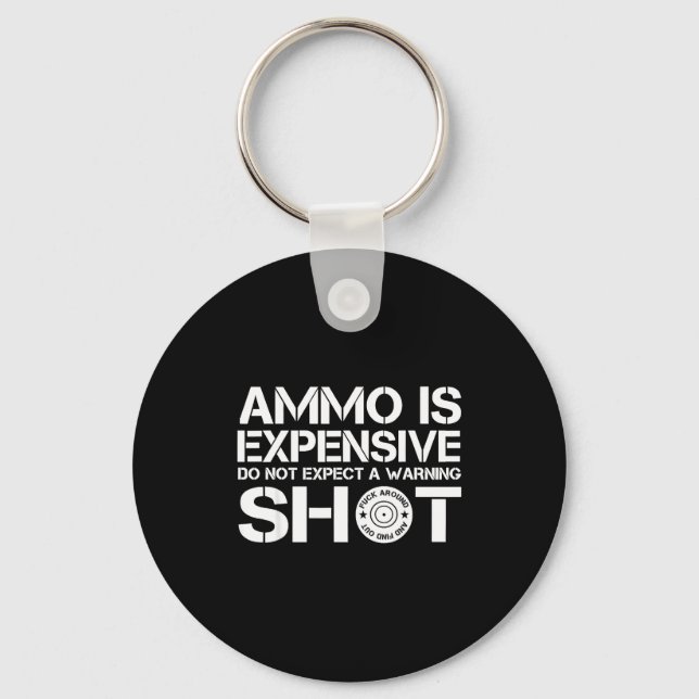 Ammo Is Expensive Don't Expect A Warning Shot  Keychain (Front)