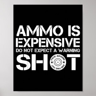 Ammo Is Expensive Don't Expect A Warning Shot  Poster