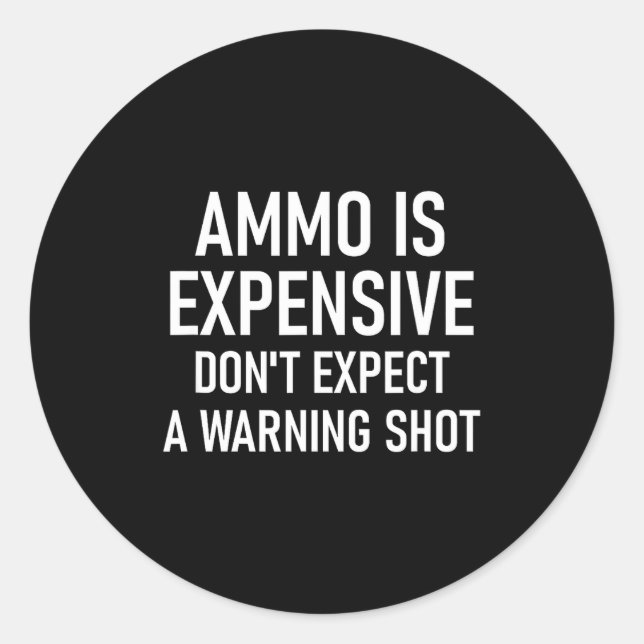 Ammo Is Expensive, Funny, Jokes, Sarcastic Sayings Classic Round Sticker (Front)